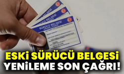 Eski sürücü belgesi yenileme son çağrı!