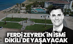 Ferdi Zeyrek’in İsmi Dikili’de Yaşayacak
