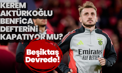 Kerem Aktürkoğlu Benfica Defterini Kapatıyor mu? Beşiktaş Devrede!