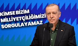 Erdoğan’dan Milliyetçilik Vurgusu: “Kimse Bizim Milliyetçiliğimizi Sorgulayamaz”