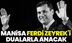 Manisa, Ferdi Zeyrek’i dualarla anacak