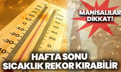 Manisalılar Dikkat! Hafta Sonu Sıcaklık Rekor Kırabilir: 39 Dereceye Dikkat!