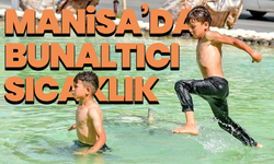 Manisa’da bunaltıcı sıcaklık: Termometreler 40 dereceyi görecek