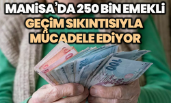 Manisa’da 250 bin emekli geçim sıkıntısıyla mücadele ediyor