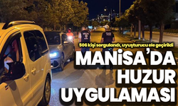 Manisa’da huzur uygulaması: 506 kişi sorgulandı, uyuşturucu ele geçirildi