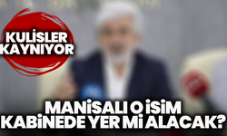 Kulisler kaynıyor: Manisalı o isim kabinede yer mi alacak?