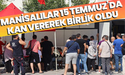 Manisalılar 15 Temmuz’da kan vererek birlik oldu