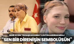 Nehir Zeyrek’ten Başkan Durbay’a duygulandıran mesaj: “Sen bir direnişin sembolüsün”