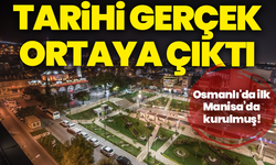 Tarihi gerçek ortaya çıktı:Osmanlı'da ilk Manisa’da kurulmuş!
