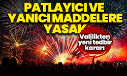 Patlayıcı ve yanıcı maddelere 3 ay yasak: Valilikten yeni tedbir kararı