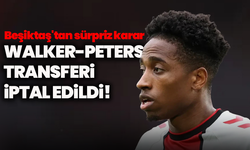 Beşiktaş'tan sürpriz karar: Walker-Peters transferi iptal edildi!