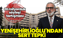 20 milyon TL’lik söyleşi tartışması: Yenişehirlioğlu'ndan sert tepki