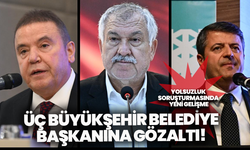 Yolsuzluk Soruşturmasında Yeni Gelişme! Üç Büyükşehir Belediye Başkanına Gözaltı