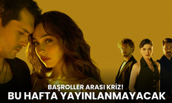 Başroller arası kriz çıktı! Bu hafta yayınlanmayacak!
