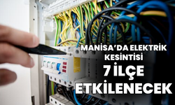 Manisa'da 7 ilçede elektrik kesintisi