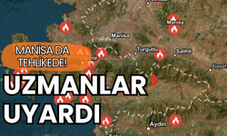Uzmanlar uyarıyor: Manisa da tehlikede!
