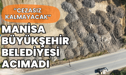 Manisa Büyükşehir Belediyesi toprağı kirletenlere acımıyor