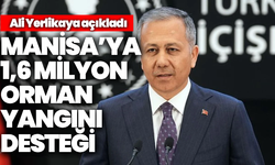 Ali Yerlikaya açıkladı: Manisa’ya 1,6 milyon orman yangını desteği