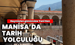 Manisa’nın tarihi duvarları arasındaki sır: Geçmişten günümüze Yeni Han