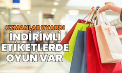 Uzmanlardan uyarı: İndirimli etiketlerdeki oyuna dikkat!