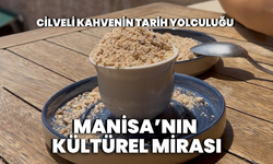 Manisa’nın kültürel mirası: Cilveli kahvenin tarih yolculuğu