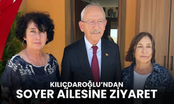 Kılıçdaroğlu Soyer ailesini ziyaret etti