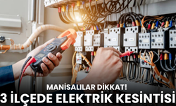 Manisalılar dikkat: 3 ilçede elektrik kesintisi