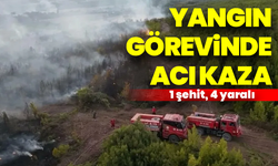 Yangın görevinde acı kaza:1 şehit, 4 yaralı