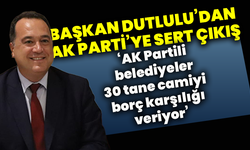 Başkan Dutlulu’dan AK Parti’ye sert çıkış: ‘AK Partili belediyeler 30 tane camiyi borç karşılığı veriyor’