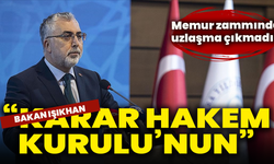 Memur zammında uzlaşma çıkmadı! Bakan Işıkhan: “Karar Hakem Kurulu’nun”