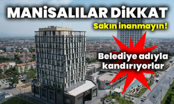 Manisalılar dikkat: Sakın inanmayın!