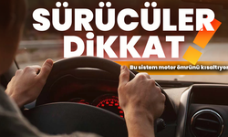 Sürücüler dikkat! Bu sistem motor ömrünü kısaltıyor