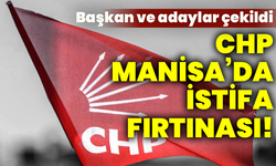 CHP Manisa’da istifa fırtınası! Başkan ve adaylar çekildi