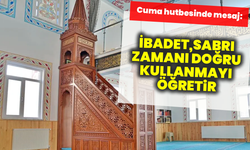 Cuma hutbesinde mesaj: “İbadet sabrı, zamanı doğru kullanmayı öğretir”