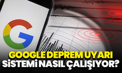 Google Deprem Uyarı Sistemi nasıl çalışıyor?