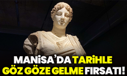 Manisa’da tarihle göz göze gelme fırsatı !