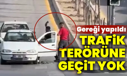 Trafik terörüne geçit yok: Gereği yapıldı