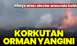 Çanakkale’de korkutan orman yangını: İtfaiye aracı alevler arasında kaldı