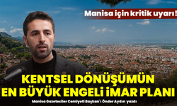 Manisa için kritik uyarı! Kentsel dönüşümün en büyük engel imar planı