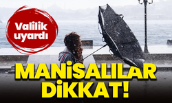 Manisalılar dikkat! Valilik uyardı