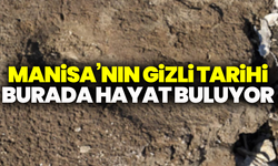 Manisa’nın gizli tarihi burada hayat buluyor