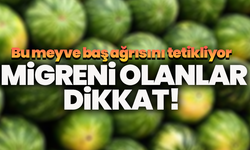 Migreni olanlar dikkat! Bu yaz meyvesi baş ağrısını tetikliyor