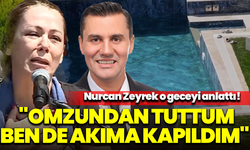 Nurcan Zeyrek o geceyi anlattı! "Omzundan tuttum ben de akıma kapıldım"