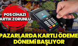 Pazarlarda kartlı ödeme dönemi başlıyor: POS cihazı artık zorunlu