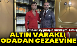 Altın varaklı odadan cezaevine: Ümitcan Uygun için ‘kardeşim’ demişti