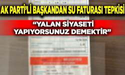 AK Parti ilçe başkanından Büyükşehir’e su faturası tepkisi: “Yalan siyaseti yapıyorsunuz demektir”