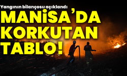 Manisa’da korkutan tablo! Yangının bilançosu açıklandı