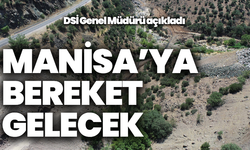 DSİ Genel Müdürü’nden açıklama: “Manisa’ya bereket gelecek”