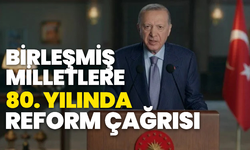 Cumhurbaşkanı Erdoğan’dan BM’ye 80. yılda reform çağrısı