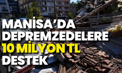 Manisa’daki depremzedelere 10 milyon TL destek